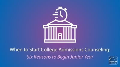 When to Start College Admissions Counseling: Six Reasons to Begin Junior Year